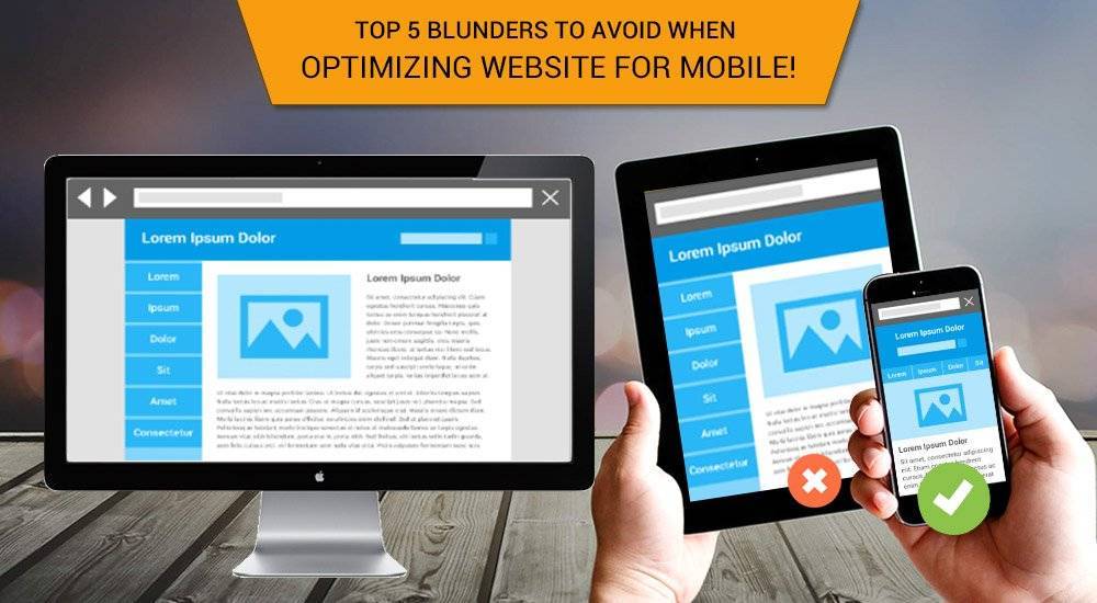 Top 5 blunders to avoid when Optimizing Website for Mobile!