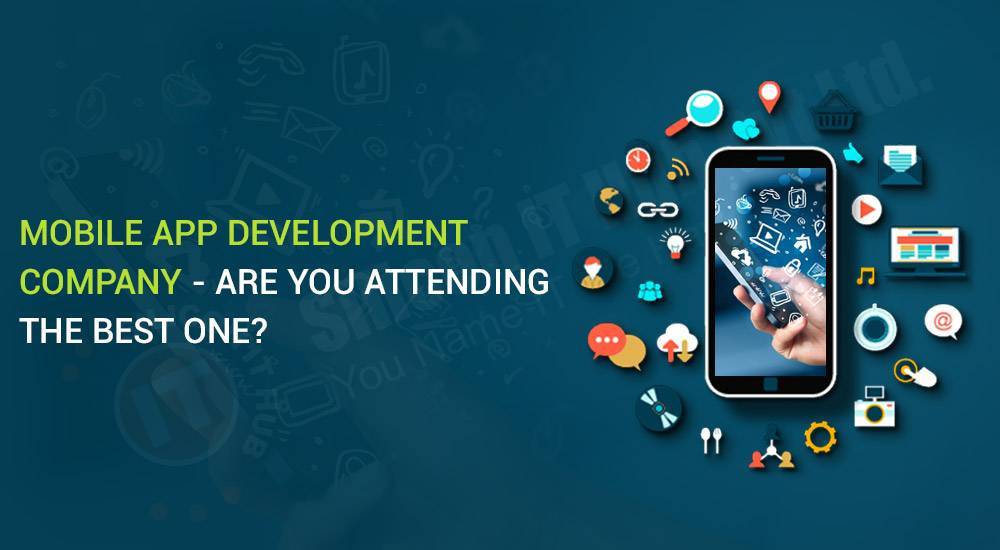 Mobile App Development Company – Are You Attending the Best One?