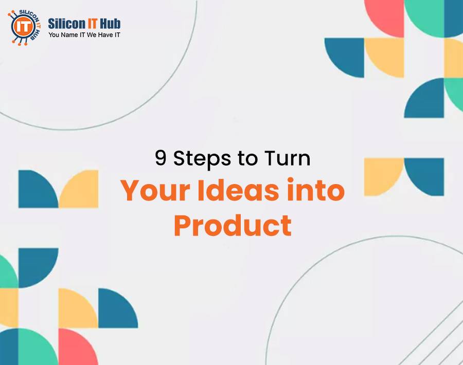 9 Steps to Turn Your Ideas into Product