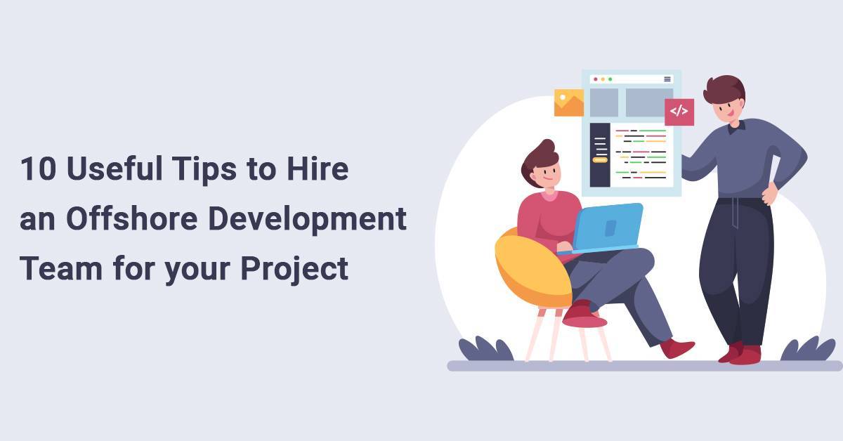 10 Useful Tips to Hire an Offshore Development Team for your Project