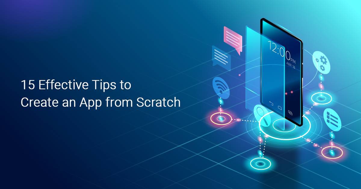 15 Effective Tips to Create an App from Scratch