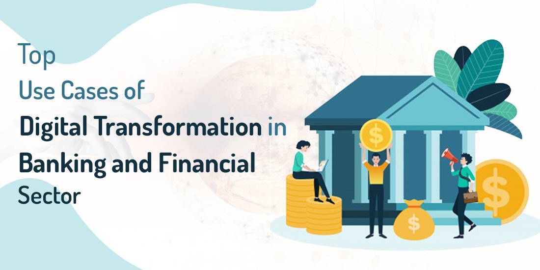 Top Use Cases of Digital Transformation in Banking and Financial Sector