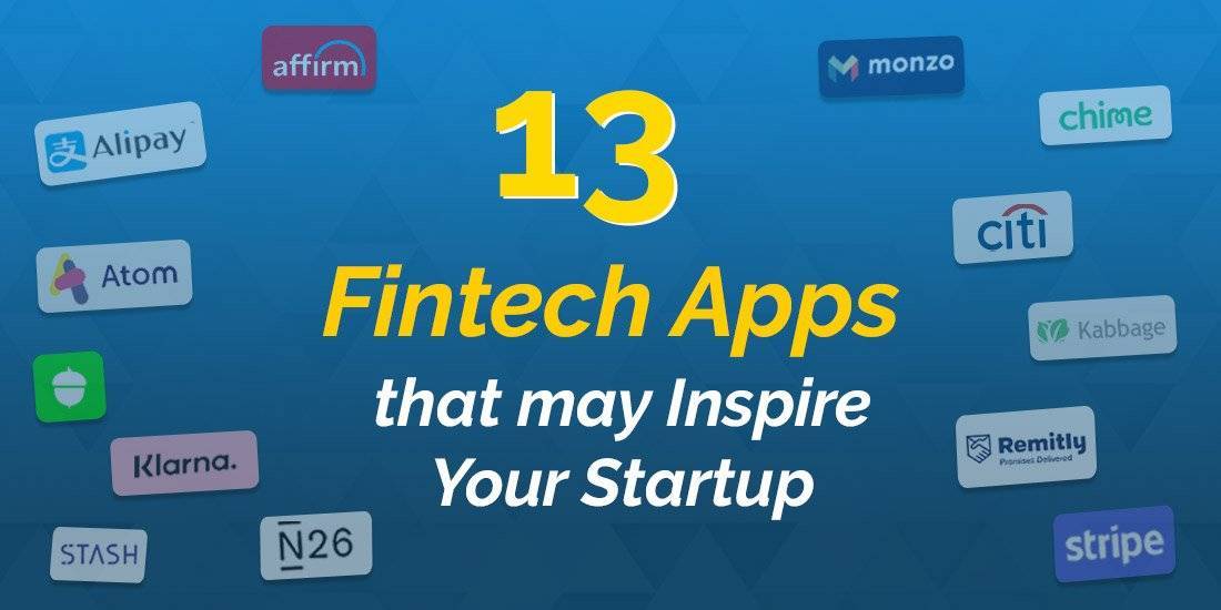 13 Fintech Apps that may Inspire Your Startup