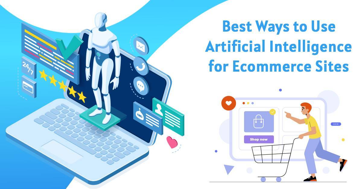 Best Ways to Use Artificial Intelligence for Ecommerce Sites