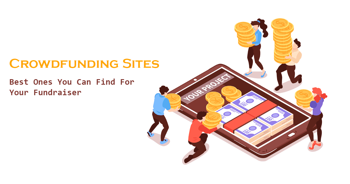 Crowdfunding Sites: Best Ones You Can Find For Your Fundraiser