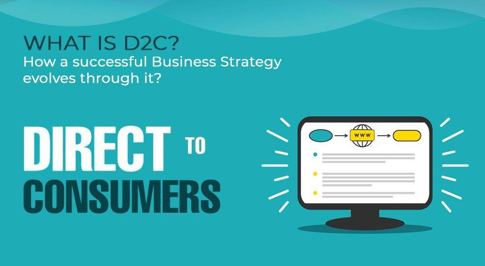 What is D2C? How a successful Business Strategy evolves through it?