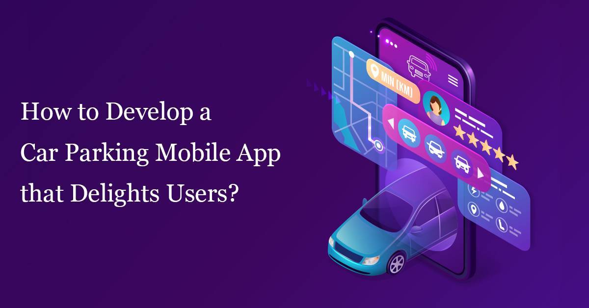 How to Develop a Car Parking Mobile App