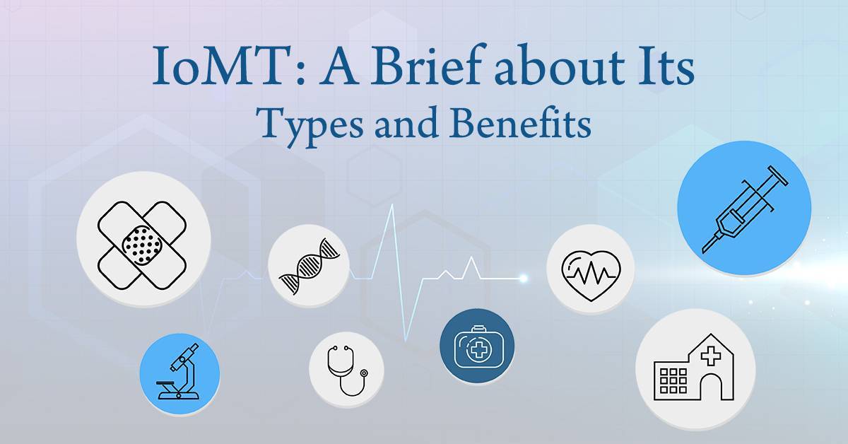 IoMT: A Brief about Its Types and Benefits