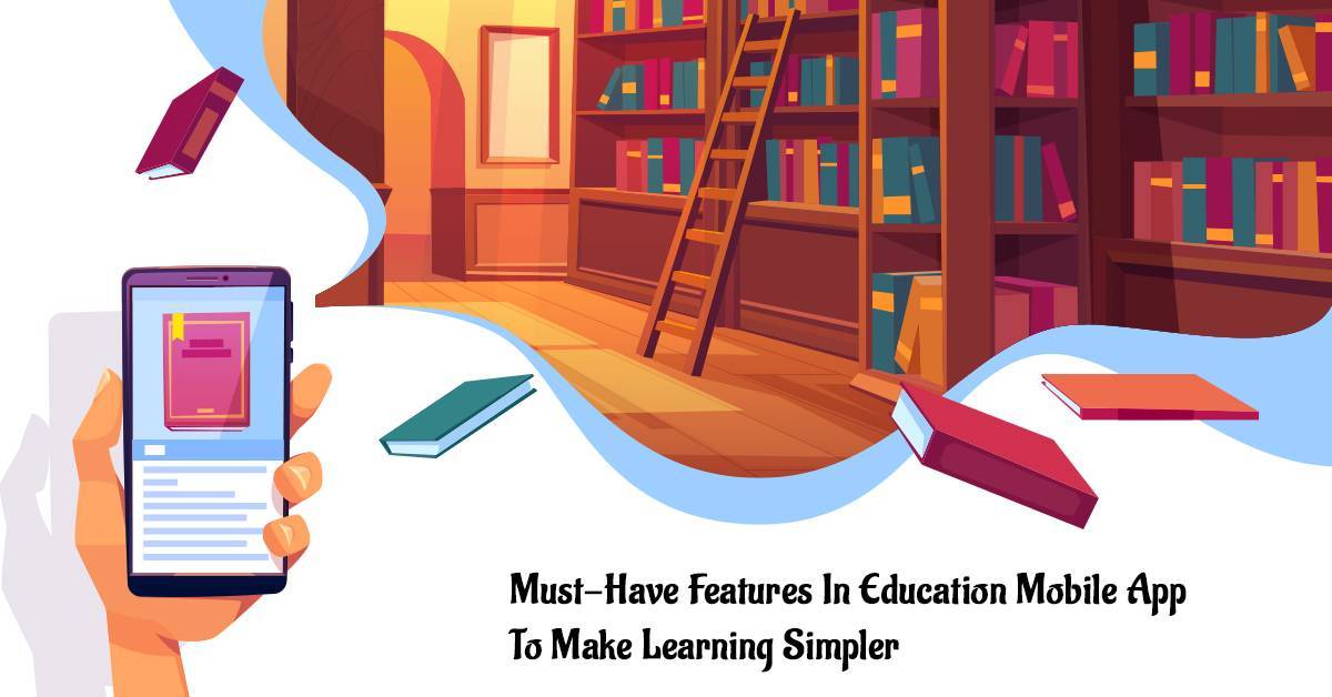Must-Have Features In Education Mobile App To Make Learning Simpler