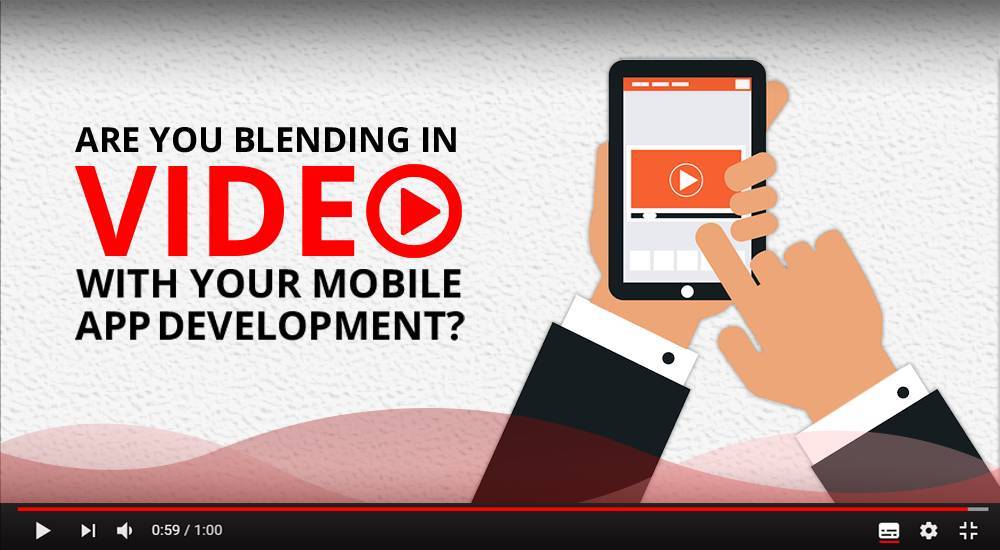 Are You Blending In Video With Your Mobile App Development?