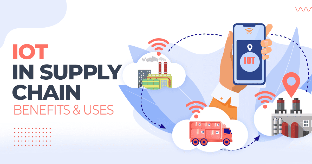IoT in Supply Chain- Benefits & Uses