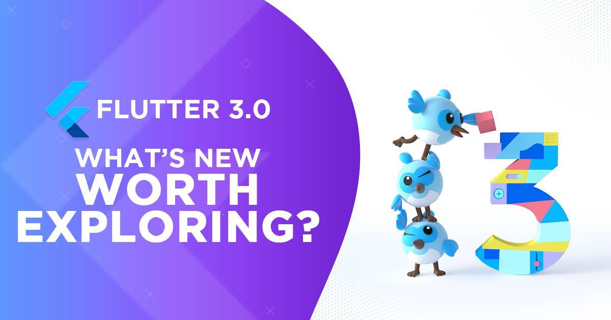 Google’s Flutter 3.0 – What’s new Worth Exploring?