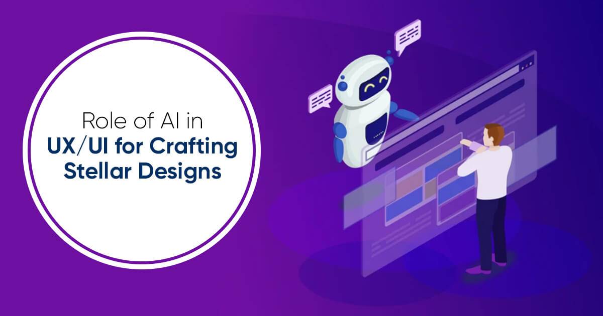 Role of AI in UX-UI for Crafting Stellar Designs
