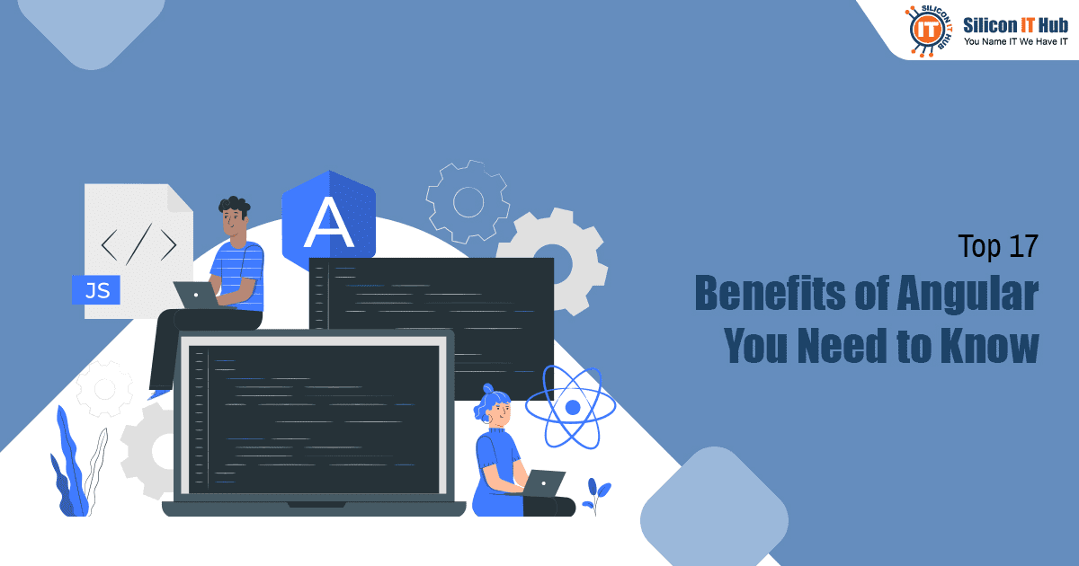 Top 17 Benefits of Angular You Need To Know