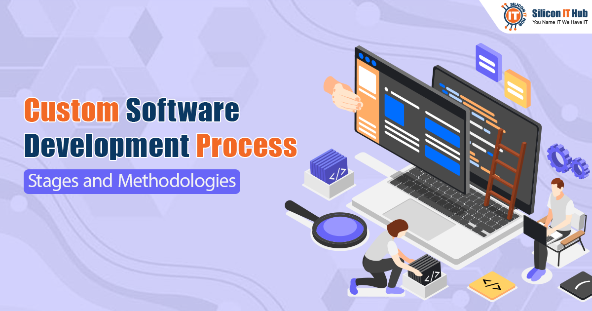 Custom Software Development Process- Stages and Methodologies