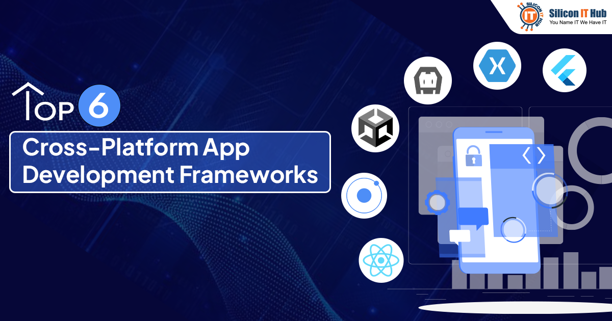 Top 6 Cross-Platform App Development Frameworks